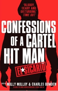 Molly Molloy et Charles Bowden - El Sicario - Confessions of a Cartel Hit Man.