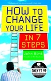 John Bird - How to Change Your Life in 7 Steps.