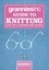 Katie Mowat - Grannies, Inc. Guide to Knitting - Learn Tips, Techniques and Patterns from the Best.