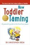 Christopher Green - New Toddler Taming - A parents’ guide to the first four years.