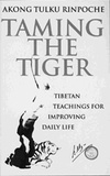 Akong Tulku Rinpoche - Taming The Tiger - Tibetan Teachings For Improving Daily Life.