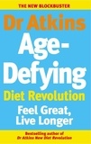 Robert C Atkins - Dr Atkins Age-Defying Diet Revolution - Feel great, live longer.
