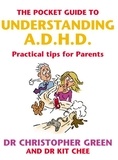 Christopher Green et Kit Chee - The Pocket Guide To Understanding A.D.H.D. - Practical Tips for Parents.