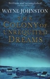 Wayne Johnston - The Colony Of Unrequited Dreams.
