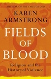 Karen Armstrong - Fields of Blood - Religion and the History of Violence.