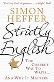 Simon Heffer - Strictly English: The Correct Way to Write ... and Why it Matters.