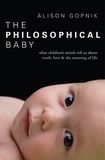 Alison Gopnik - The Philosophical Baby - What Children's Minds Tell Us about Truth, Love &amp; the Meaning of Life.