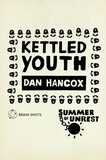 Dan Hancox - Summer of Unrest: Kettled Youth - The Battle Against the Neoliberal Endgame.