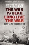 Ed Vulliamy - The War is Dead, Long Live the War - Bosnia: the Reckoning.