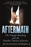 Ruth Dudley Edwards - Aftermath - The Omagh Bombing and the Families' Pursuit of Justice.