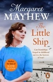 Margaret Mayhew - The Little Ship - A heart-warming, sweeping wartime saga full of heart which will stay with you for ages.