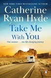 Catherine Ryan Hyde - Take Me With You - a moving story about one summer, one journey, and an unforgettable friendship, from Richard &amp; Judy bestseller Catherine Ryan Hyde.