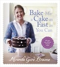 Miranda Gore Browne - Bake Me a Cake as Fast as You Can - Over 100 super easy, fast and delicious recipes.