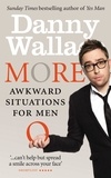 Danny Wallace - More Awkward Situations for Men.