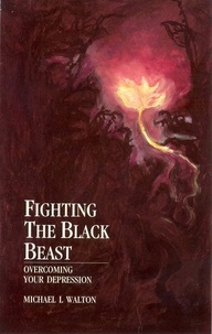 Michael L Walton - Fighting The Black Beast - Overcoming Your Depression.