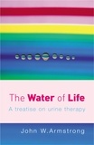 John Armstrong - The water of life. - A treatise on urine therapy.
