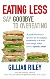 Gillian Riley - Eating Less - Say Goodbye to Overeating.