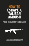 Damien Lewis and Paul Grahame - How to Escape a Taliban Ambush - Lives Less Ordinary.