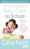 Gina Ford - The Contented Baby Goes to School - Help your child to make a calm and confident start.