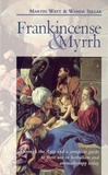 Martin Watt et Wanda Sellar - Frankincense &amp; Myrrh - Through the Ages, and a complete guide to their use in herbalism and aromatherapy today.