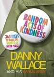 Danny Wallace - Random Acts Of Kindness - 365 Ways to Make the World a Nicer Place.