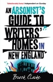 Brock Clarke - An Arsonist's Guide to Writers' Homes in New England.