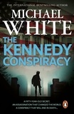 Michael White - The Kennedy Conspiracy - a fast-paced, all-action conspiracy thriller that will have you on the edge of your seat….