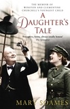 Mary Soames - A Daughter's Tale - The Memoir of Winston and Clementine Churchill's youngest child.