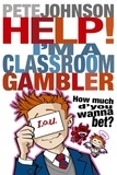 Pete Johnson - Help! I'm a Classroom Gambler.