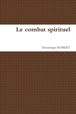 Dominique Robert - Le combat spirituel.