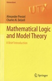 Alexander Prestel et Charles Delzell - Mathematical Logics and Model Theory - A Brief Introduction.