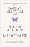 Marilyn Glenville - Natural Solutions to Menopause - How to stay healthy before, during and beyond the menopause.