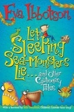 Eva Ibbotson et Sarah Horne - Let Sleeping Sea-Monsters Lie - and Other Cautionary Tales.
