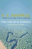 V. S. Naipaul - The Loss of El Dorado - A Colonial History.