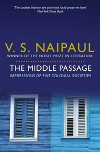 V.S. Naipaul - The Middle Passage - Impressions of Five Colonial Societies.