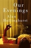 Alan Hollinghurst - Our Evenings.