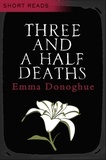 Emma Donoghue - Three and a Half Deaths.