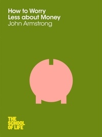 John Armstrong - How to Worry Less About Money.