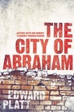 Edward Platt - City of Abraham - History, Myth and Memory: A Journey through Hebron.