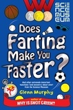 Glenn Murphy - Does Farting Make You Faster? - And Other Incredibly Important Questions and Answers about Sport from the Science Museum.