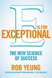 Rob Yeung - E is for Exceptional - The new science of success.