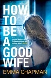 Emma Chapman - How to Be a Good Wife.
