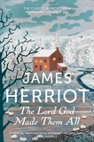 James Herriot - The Lord God Made Them All - The Classic Memoirs of a Yorkshire Country Vet.
