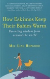 Mei-Ling Hopgood - How Eskimos Keep their Babies Warm - Parenting Wisdom from around the World.