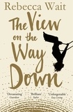 Rebecca Wait - The View on the Way Down.