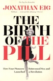 Jonathan Eig - The Birth of the Pill.