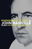John Banville - Possessed of a Past: A John Banville Reader.