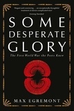 Max Egremont - Some Desperate Glory - The First World War the Poets Knew.
