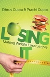 Prachi Gupta et Dhruv Gupta - Losing It! Making Weight Loss Simple.