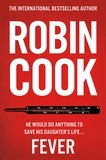 Robin Cook - Fever - A Gripping and Chilling Thriller from the Master of the Medical Mystery.